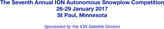 The Eighth Annual ION Autonomous Snowplow Competition
25-28 January 2018
St Paul, Minnesota

Sponsored by the ION Satellite Division